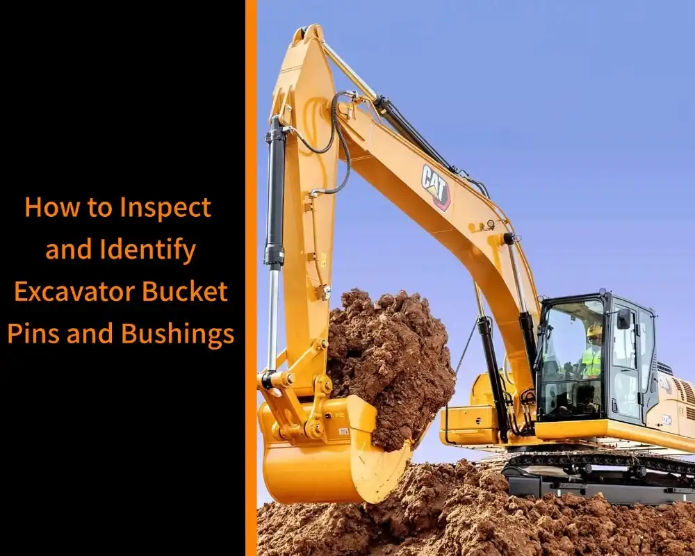How to inspect and identify excavator bucket pins and bushings